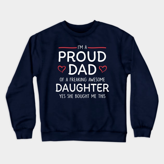 I am a proud dad of a freaking awesome daughter Crewneck Sweatshirt by Mas Design